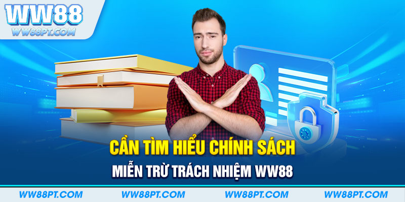 Cần tìm hiểu chính sách miễn trừ trách nhiệm WW88 trước khi chơi