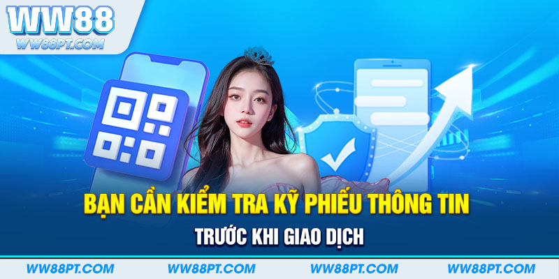 Bạn cần kiểm tra kỹ phiếu thông tin trước khi giao dịch