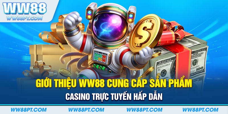 Giới thiệu WW88 cung cấp sản phẩm casino trực tuyến hấp dẫn