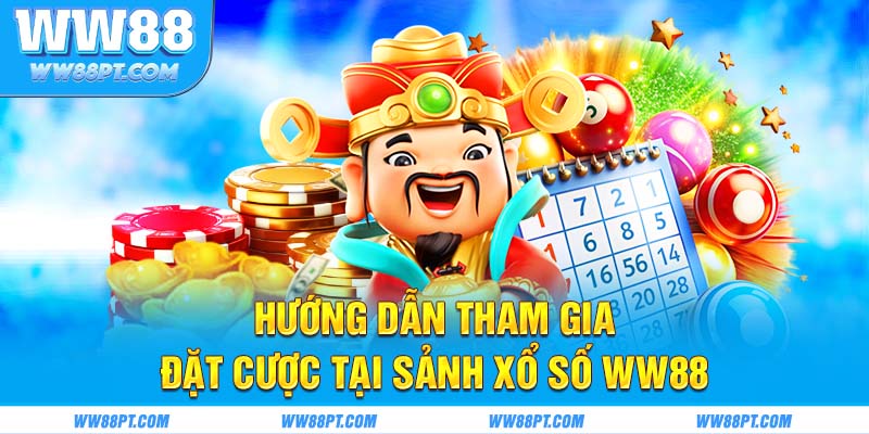 Hướng dẫn tham gia đặt cược tại sảnh xổ số WW88