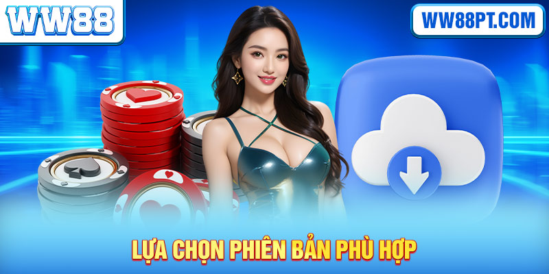 Lựa chọn phiên bản phù hợp