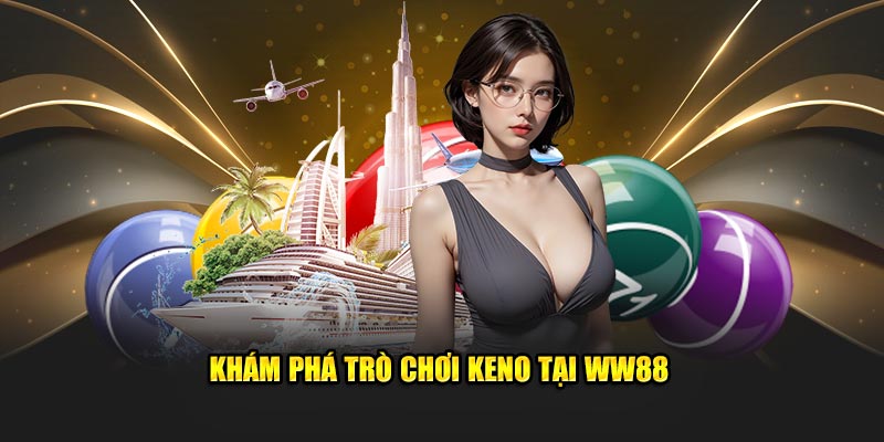 Khám phá trò chơi Keno tại WW88